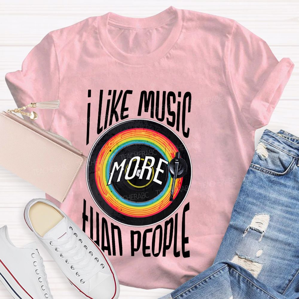 I Like Music More Than People  Teacher T-shirt