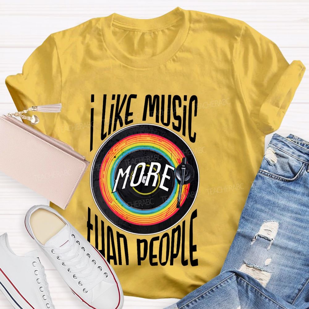 I Like Music More Than People  Teacher T-shirt