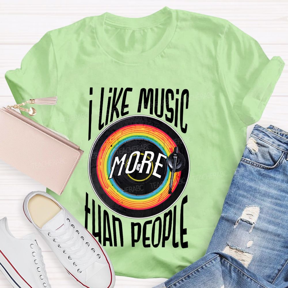 I Like Music More Than People  Teacher T-shirt