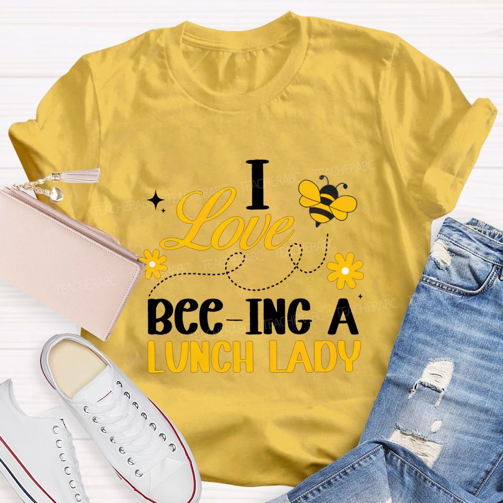 I Love Bee-Ing A Lunch Lady T-shirt