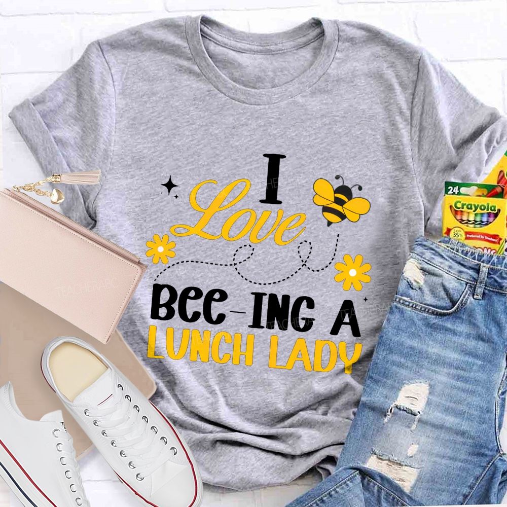 I Love Bee-Ing A Lunch Lady T-shirt