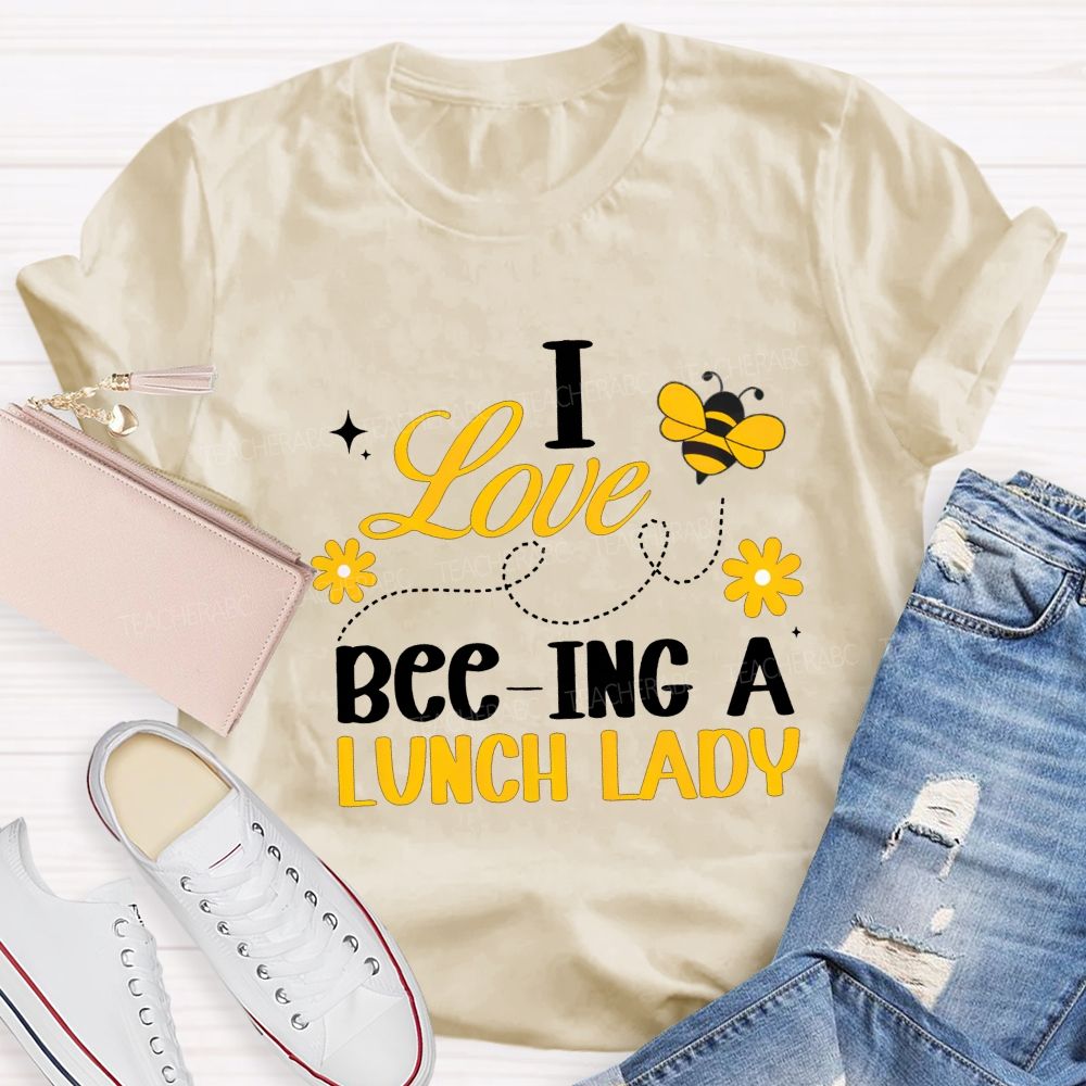 I Love Bee-Ing A Lunch Lady T-shirt