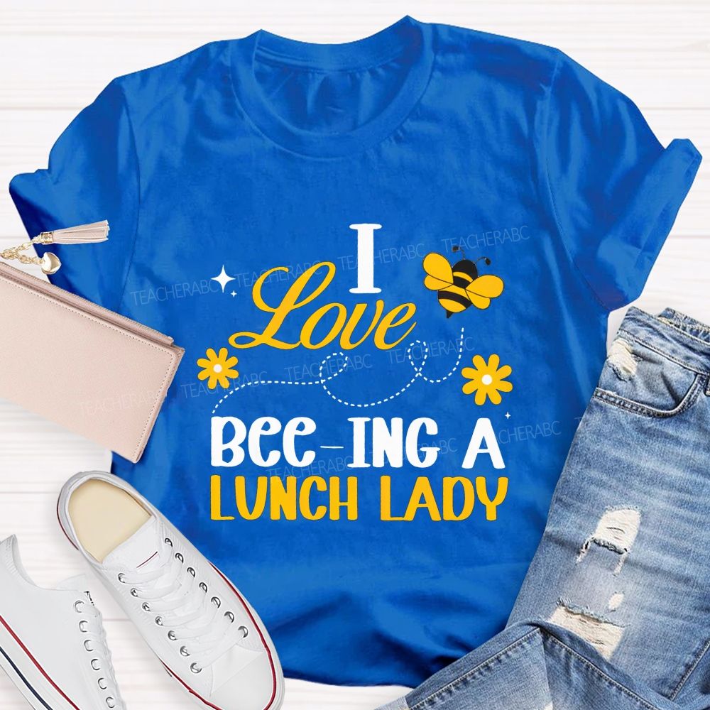 I Love Bee-Ing A Lunch Lady T-shirt