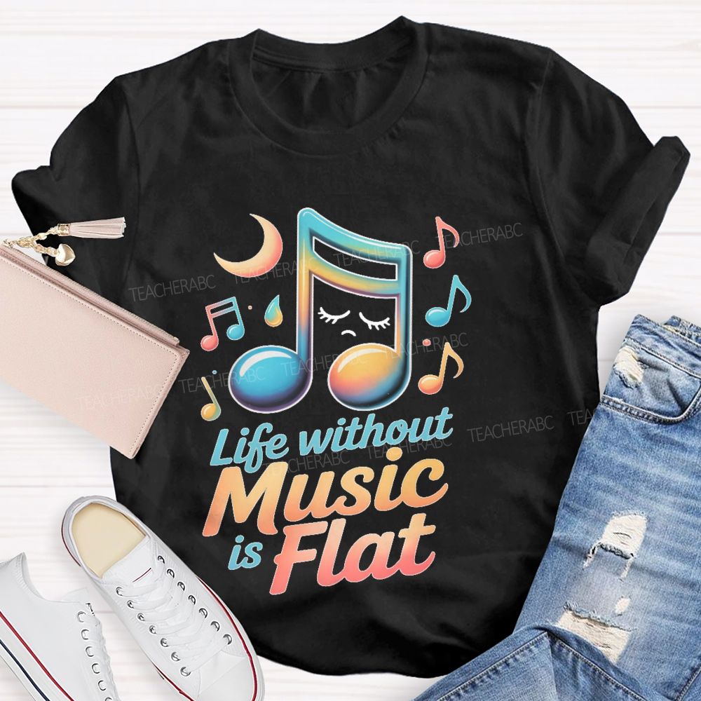 Life Without Music Is Flat  Teacher T-shirt