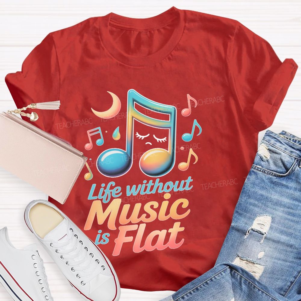 Life Without Music Is Flat  Teacher T-shirt