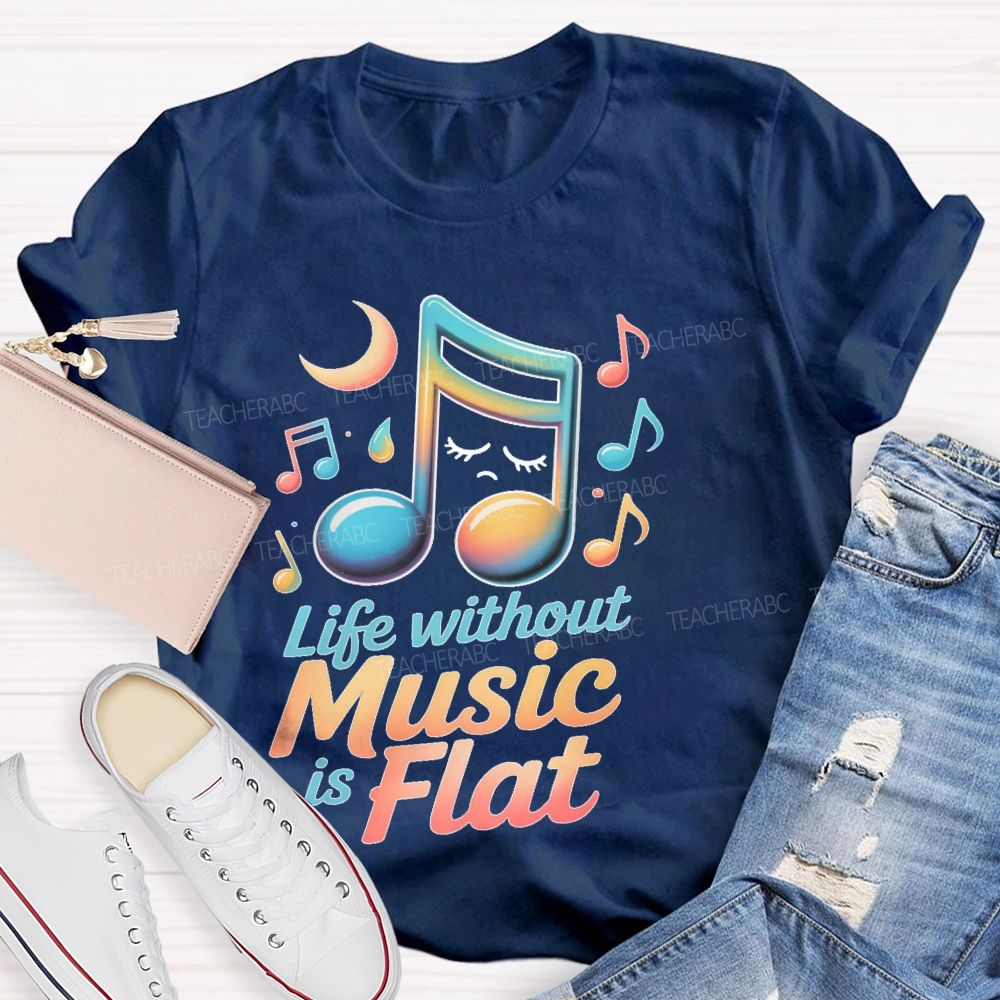 Life Without Music Is Flat  Teacher T-shirt