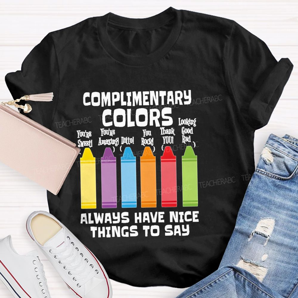 Complimentary Colors  Always Have Nice Things To Say  Teacher T-shirt