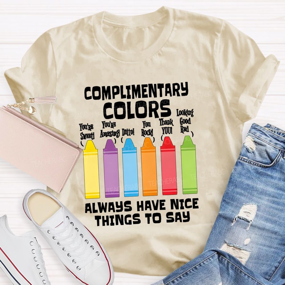Complimentary Colors  Always Have Nice Things To Say  Teacher T-shirt