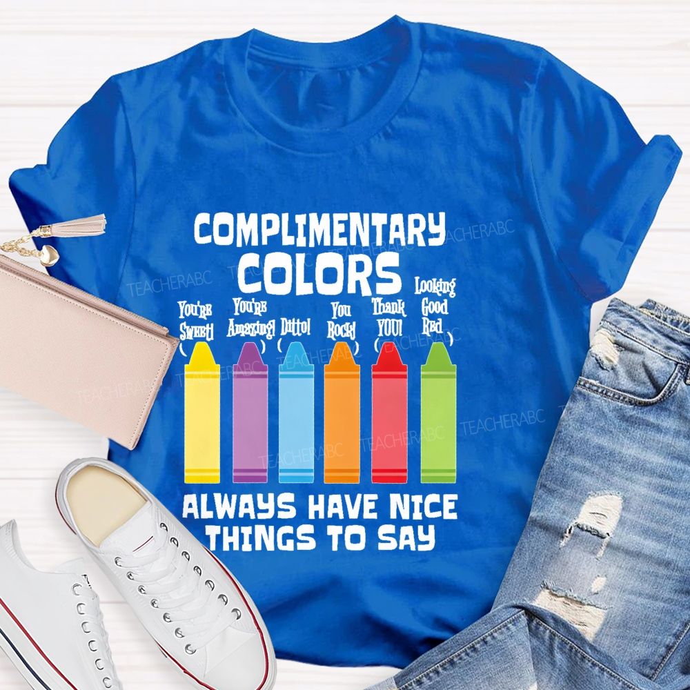 Complimentary Colors  Always Have Nice Things To Say  Teacher T-shirt