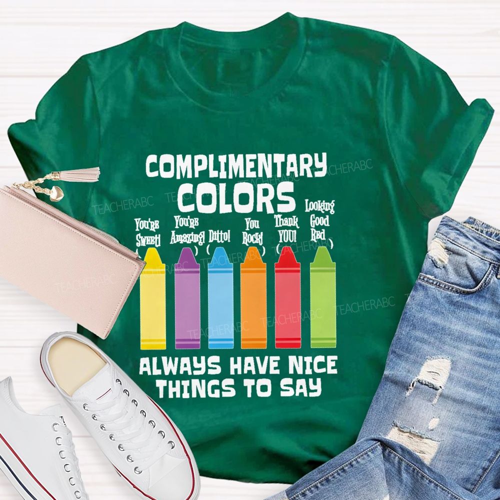 Complimentary Colors  Always Have Nice Things To Say  Teacher T-shirt