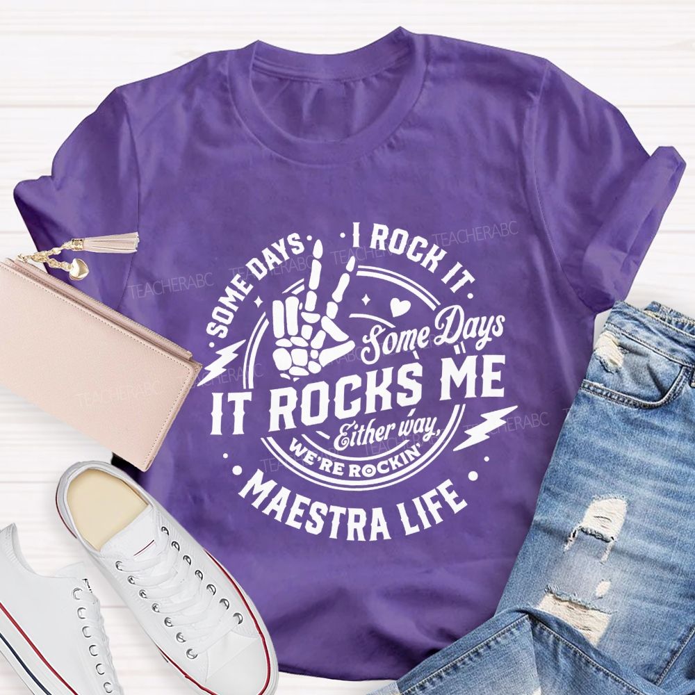 Some Days I Rock It Some Days It Rocks Me Either Way We'Re Rockin Maestra Life T-shirt