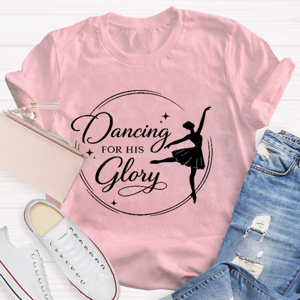 Dancing For His Glory  Teacher T-shirt