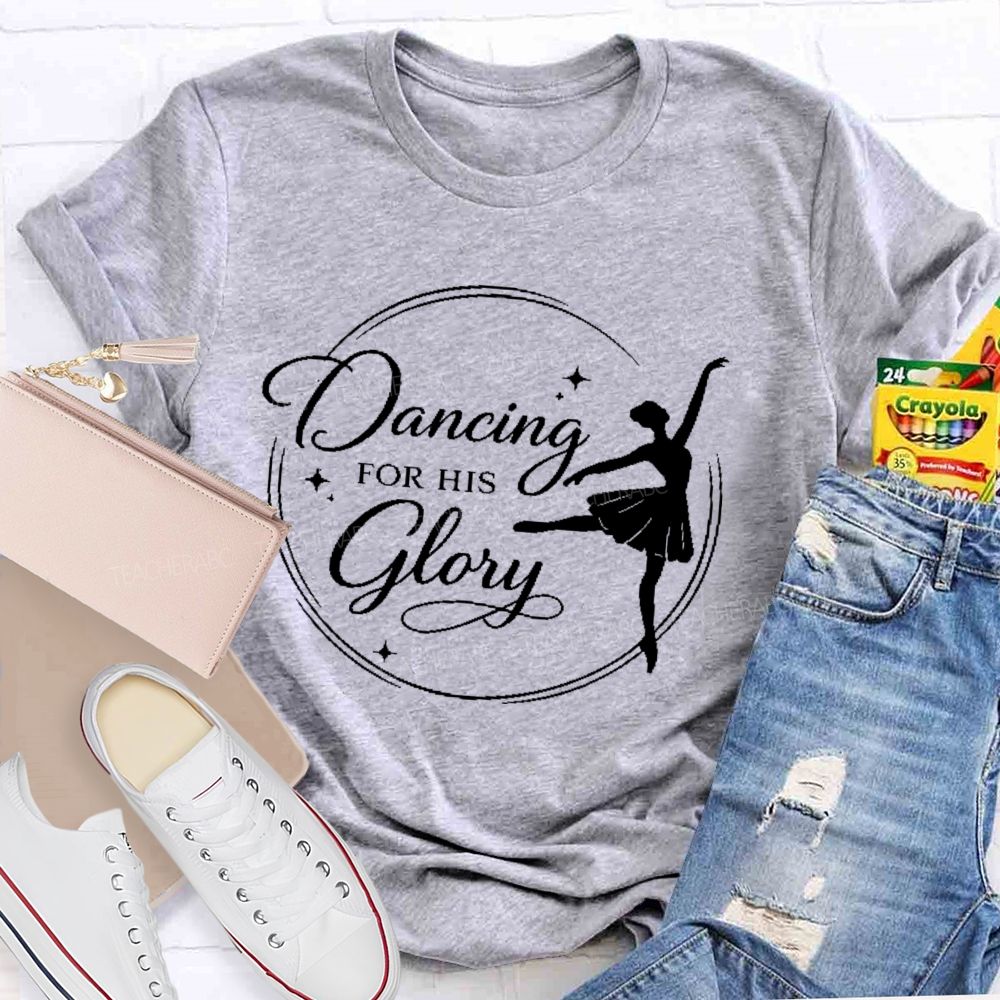 Dancing For His Glory  Teacher T-shirt