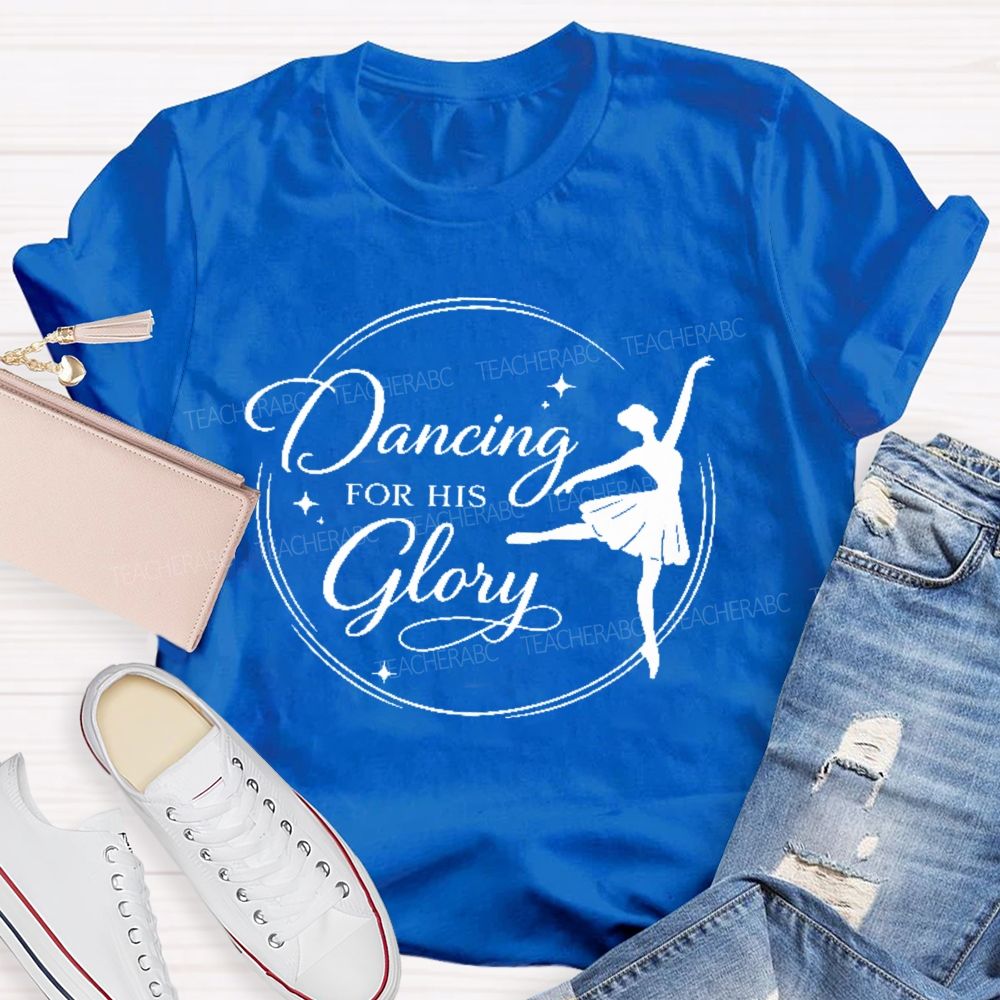 Dancing For His Glory  Teacher T-shirt