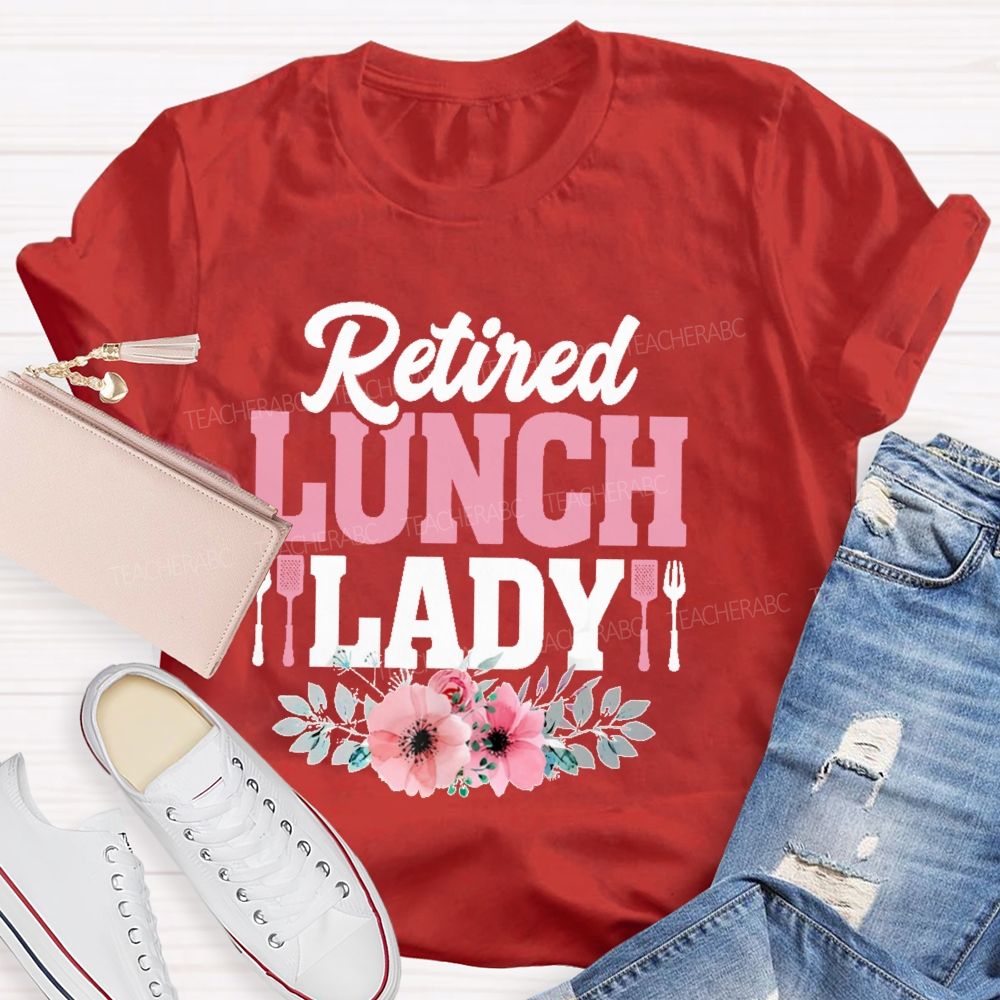 Retired Lunch Lady Flower  Teacher T-shirt