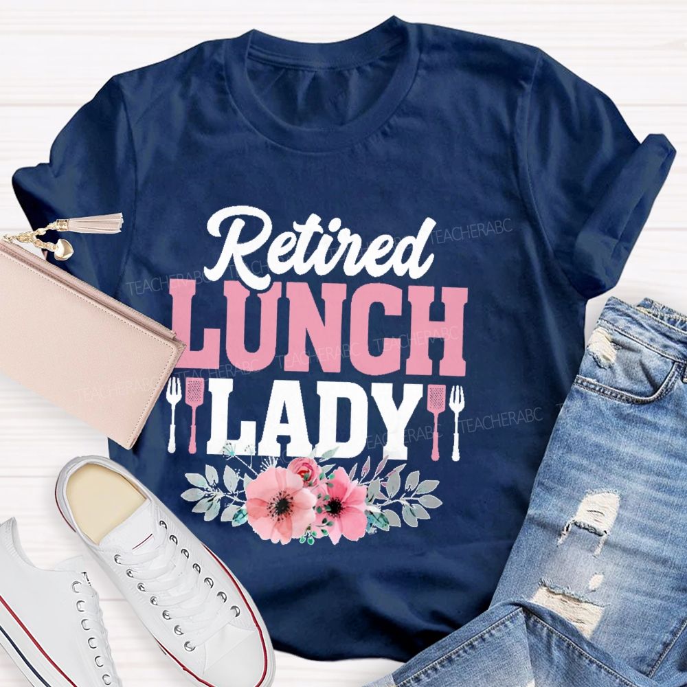 Retired Lunch Lady Flower  Teacher T-shirt