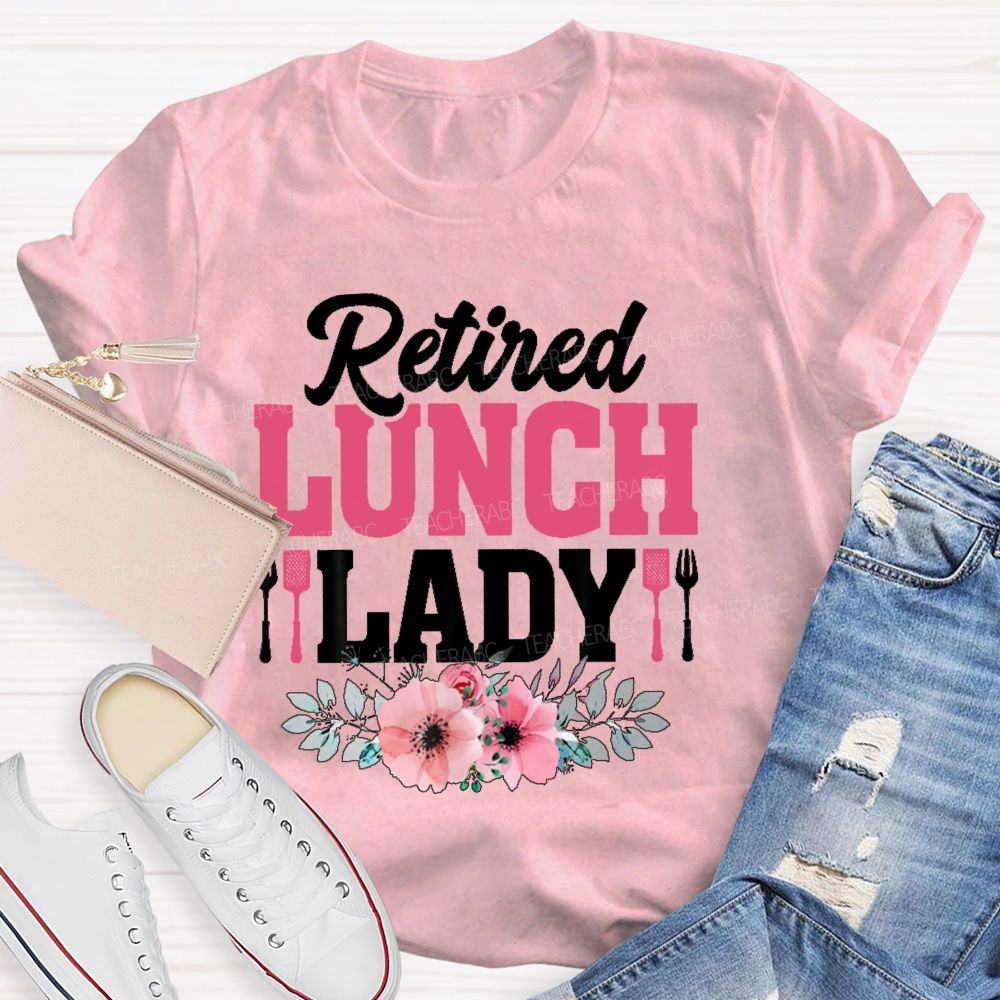 Retired Lunch Lady Flower  Teacher T-shirt
