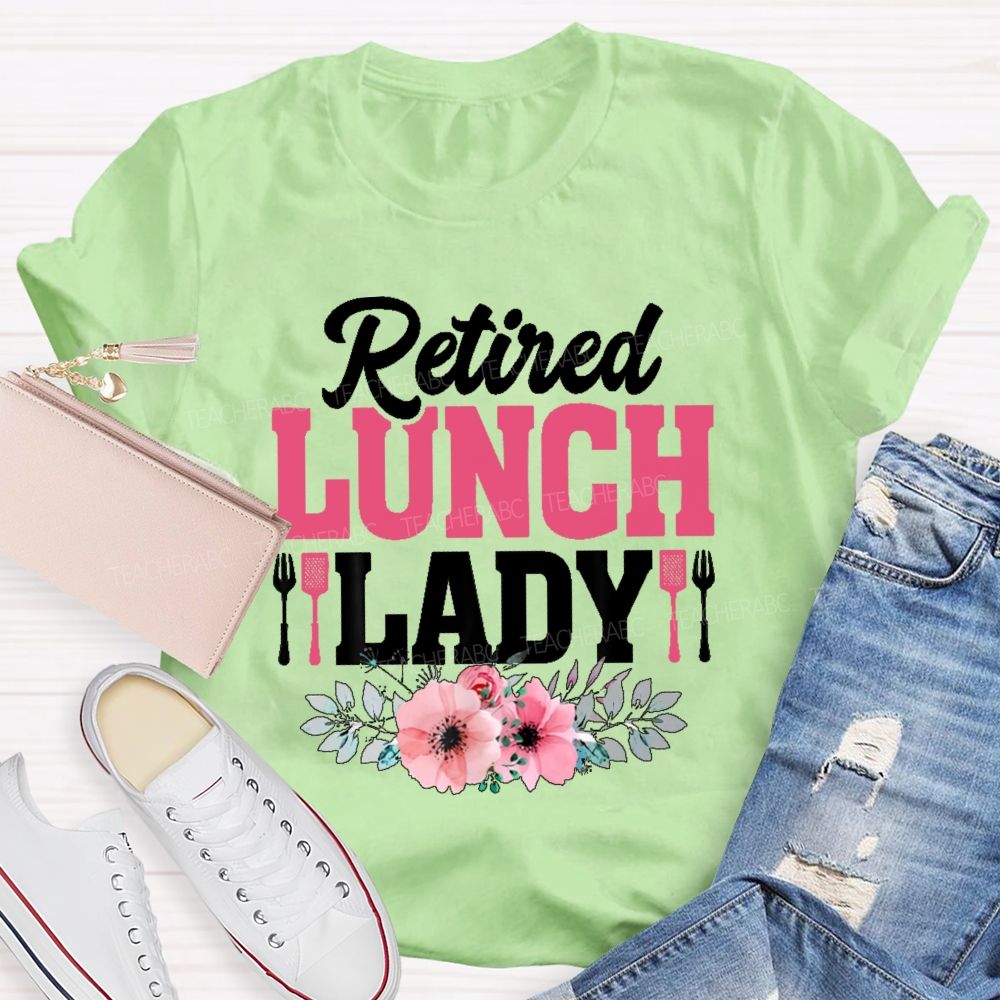Retired Lunch Lady Flower  Teacher T-shirt
