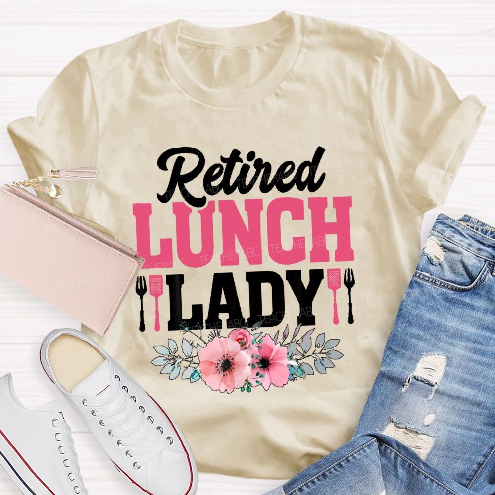 Retired Lunch Lady Flower  Teacher T-shirt