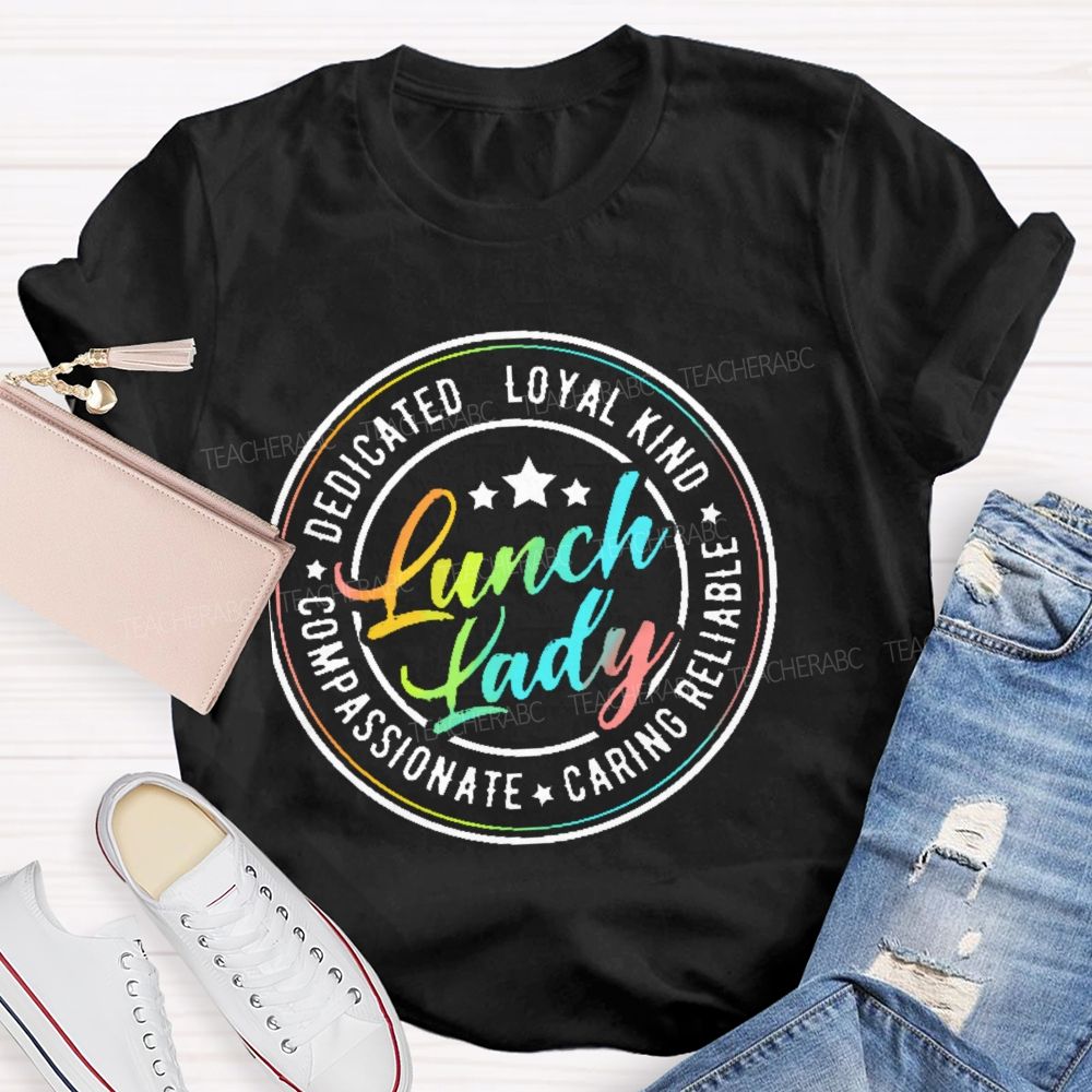 Lunch Lady  Dedicated Loyal Kind Compassionate Graphic  Teacher T-shirt
