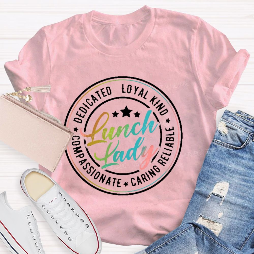 Lunch Lady  Dedicated Loyal Kind Compassionate Graphic  Teacher T-shirt