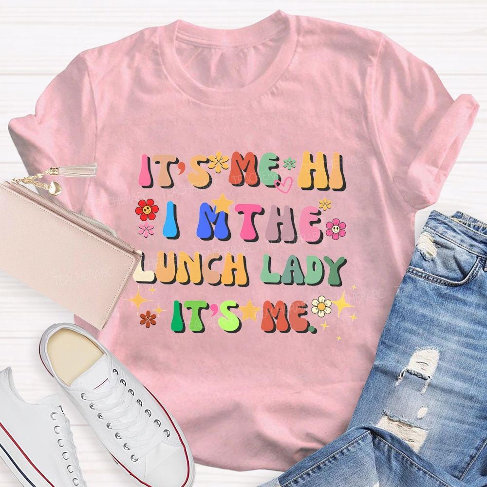 It'S Me Hi I'M The Lunch Lady It'S Me T-shirt