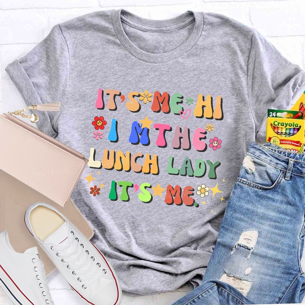 It'S Me Hi I'M The Lunch Lady It'S Me T-shirt