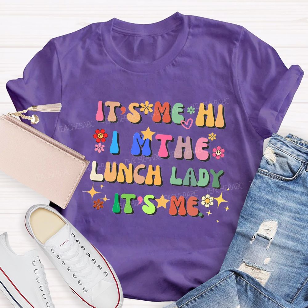 It'S Me Hi I'M The Lunch Lady It'S Me T-shirt