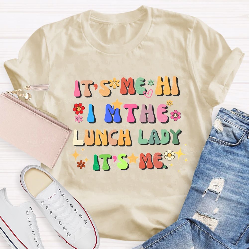 It'S Me Hi I'M The Lunch Lady It'S Me T-shirt