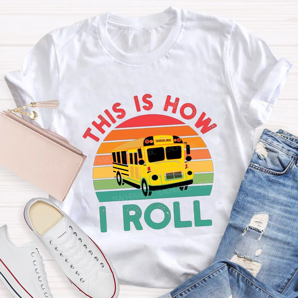 This Is How I Roll And School Bus Driver T-shirt