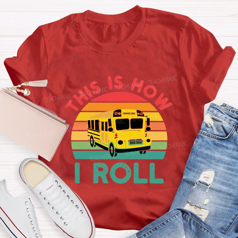 This Is How I Roll And School Bus Driver T-shirt