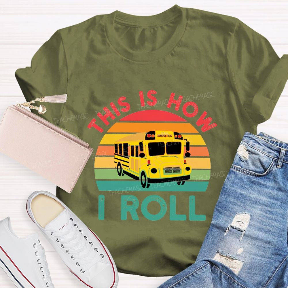 This Is How I Roll And School Bus Driver T-shirt