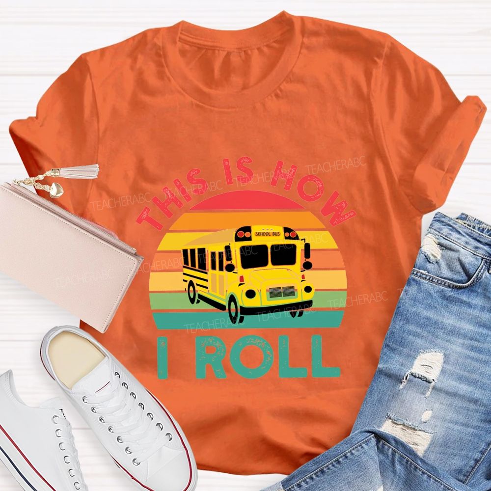 This Is How I Roll And School Bus Driver T-shirt