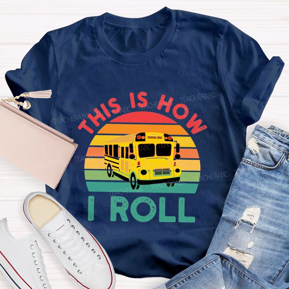 This Is How I Roll And School Bus Driver T-shirt