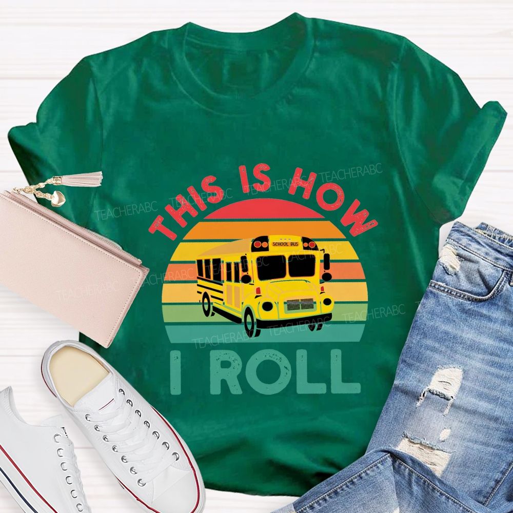 This Is How I Roll And School Bus Driver T-shirt