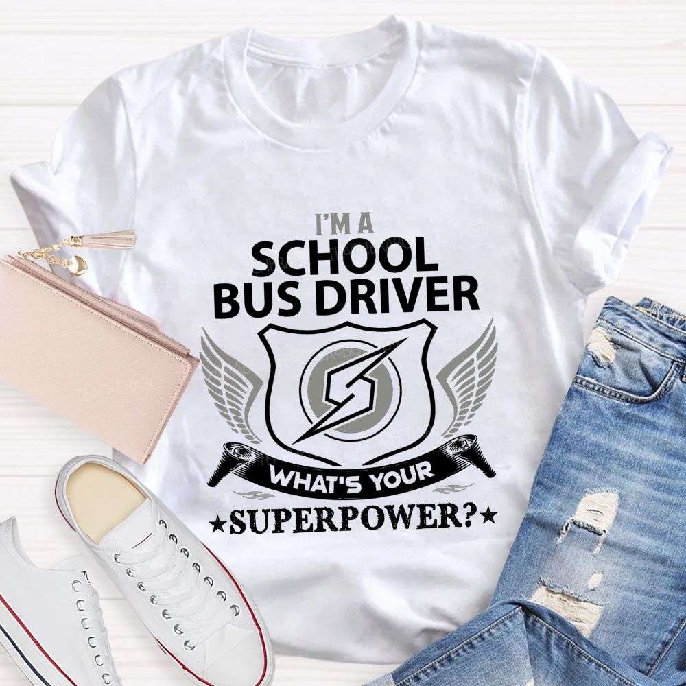 I'M A School Bus Driver What'S Your Superpower T-shirt