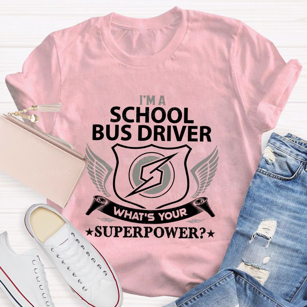 I'M A School Bus Driver What'S Your Superpower T-shirt
