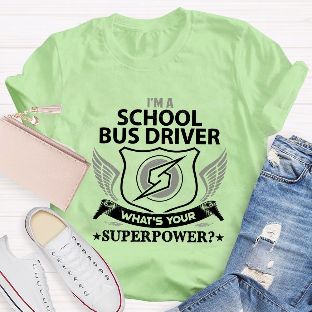 I'M A School Bus Driver What'S Your Superpower T-shirt