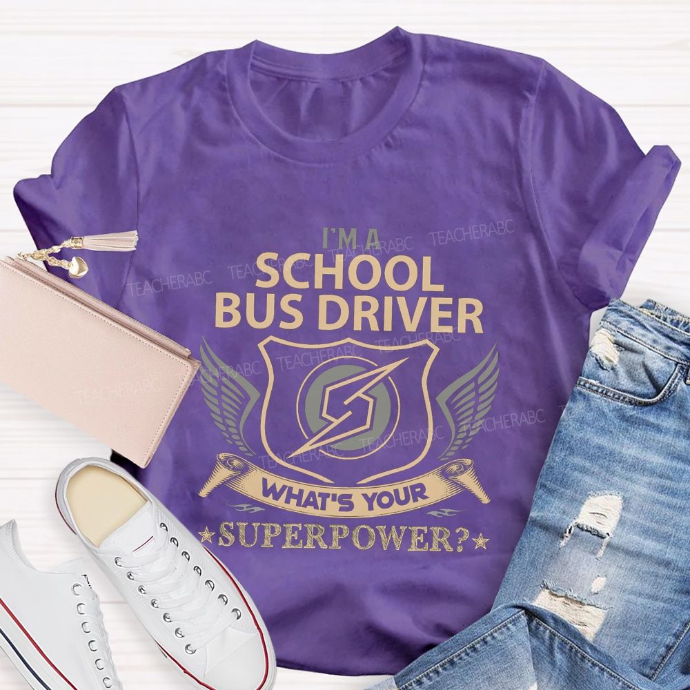 I'M A School Bus Driver What'S Your Superpower T-shirt