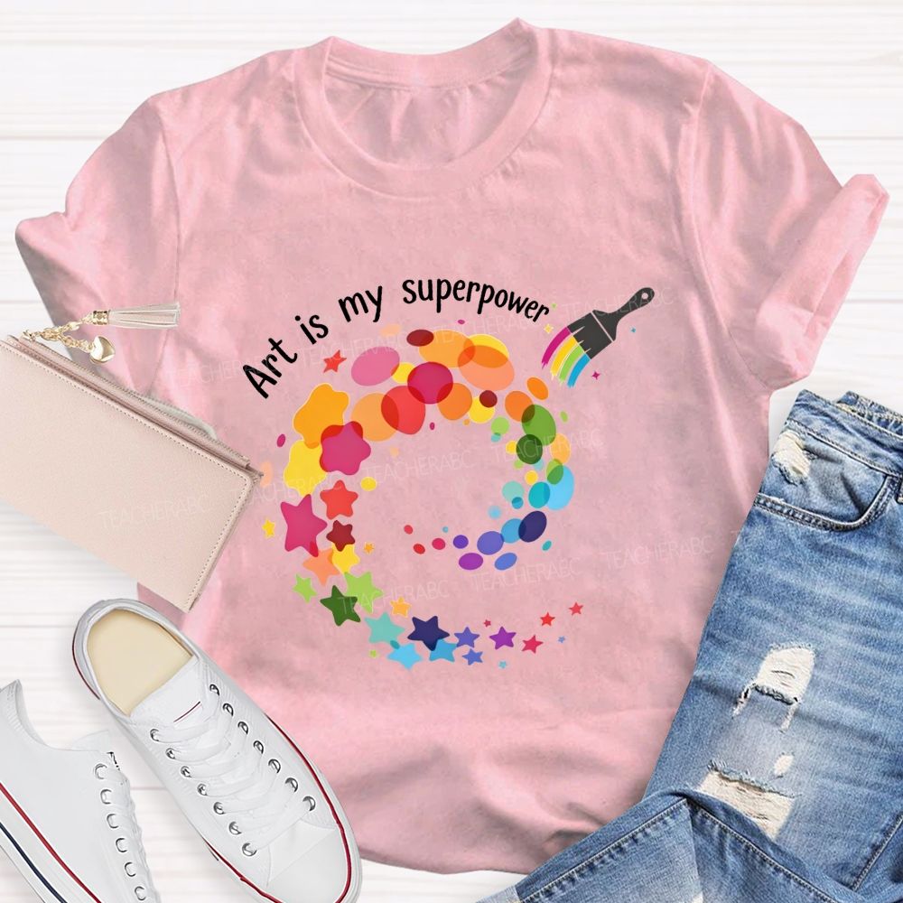 Art Is My Superpower Teacher T-shirt
