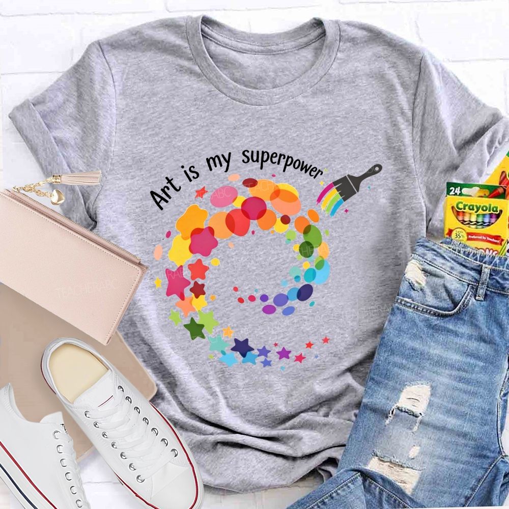 Art Is My Superpower Teacher T-shirt