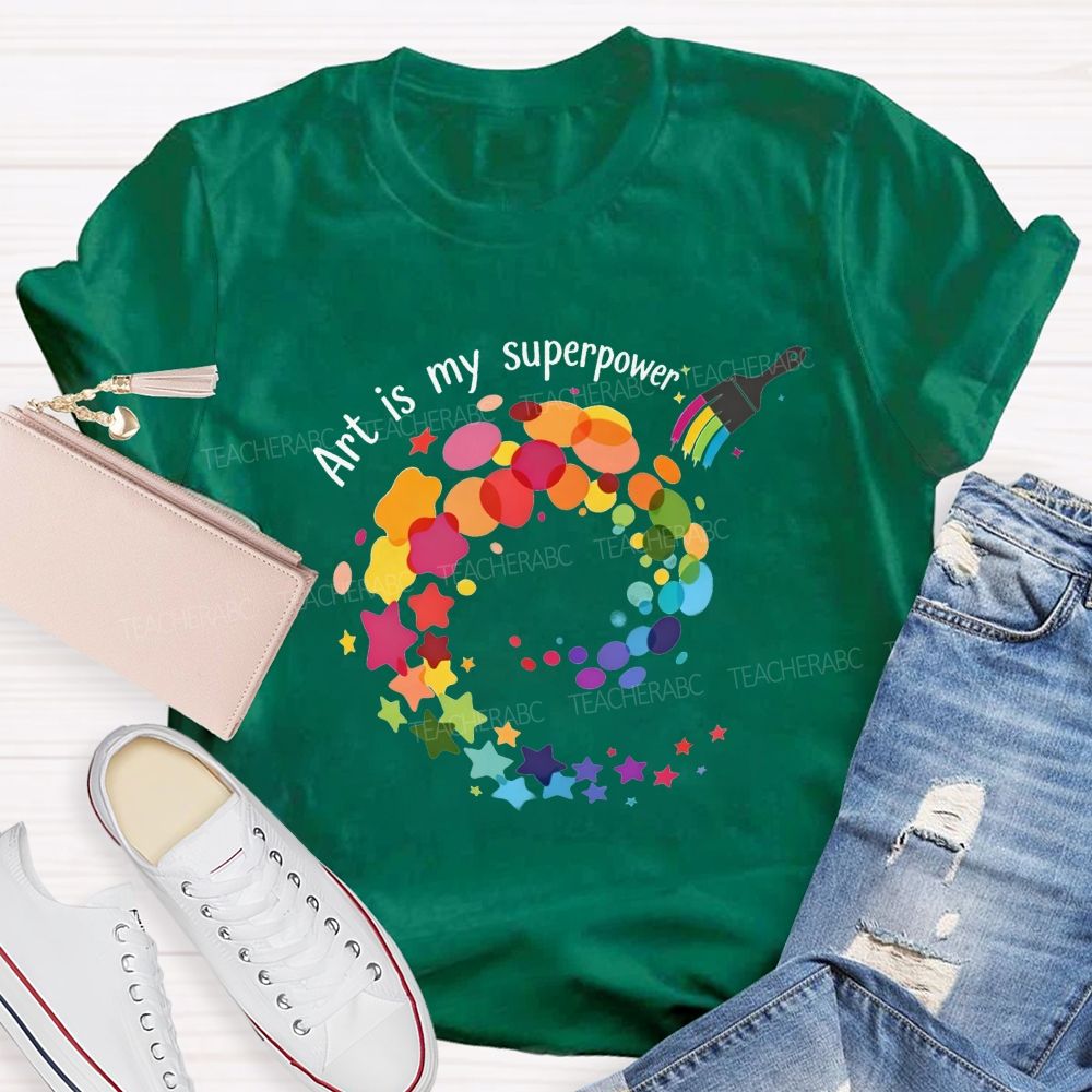 Art Is My Superpower Teacher T-shirt