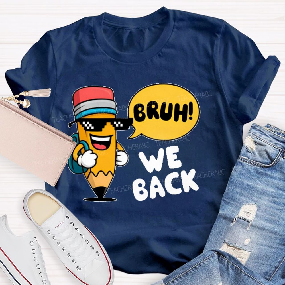 Bruh We Back Pencil Graphic  Teacher T-shirt