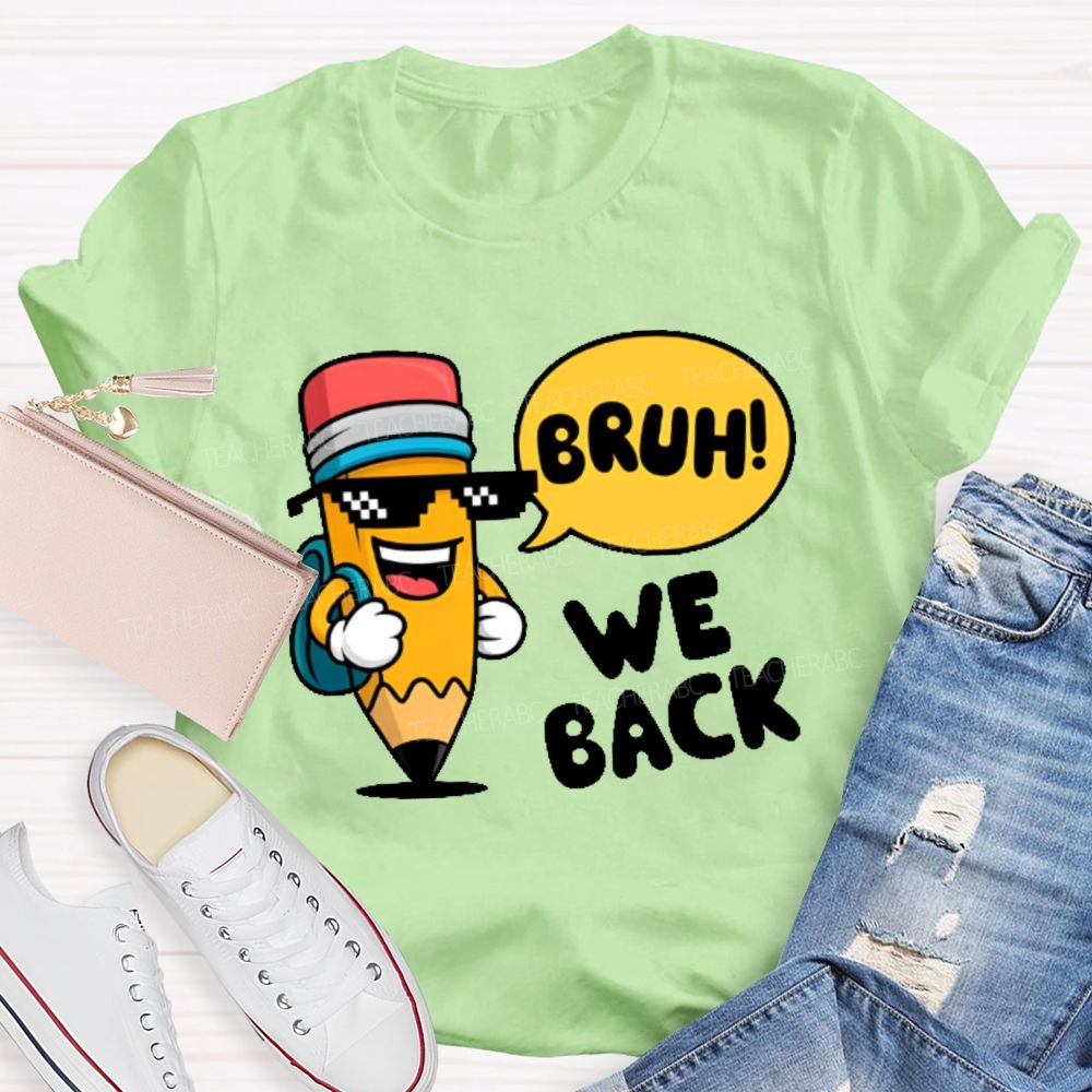 Bruh We Back Pencil Graphic  Teacher T-shirt