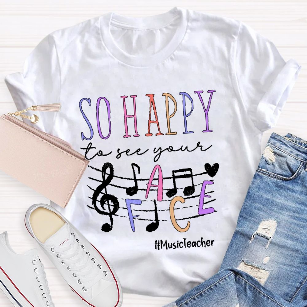 So Happy To See Your Musicteacher    Teacher T-shirt