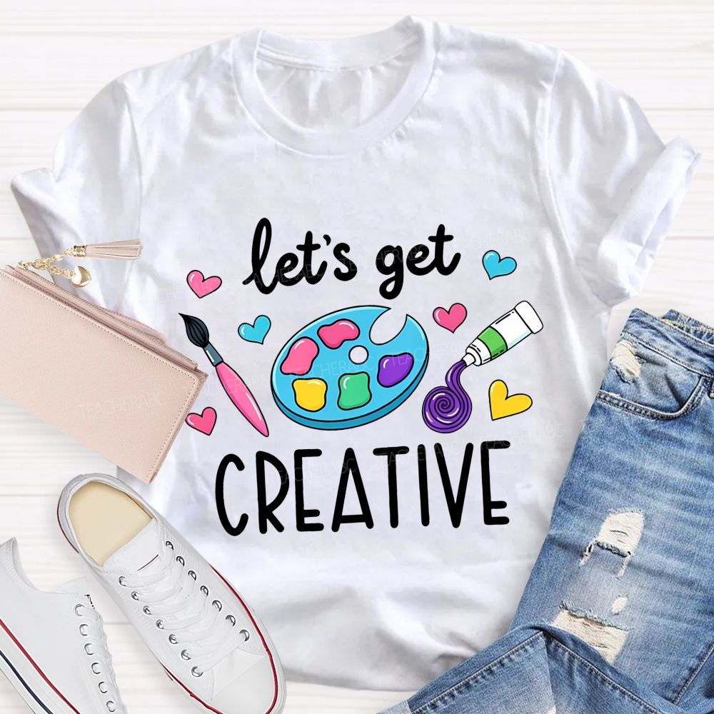 Let's Get Creative Colorful Heart  Art Teacher T-Shirt