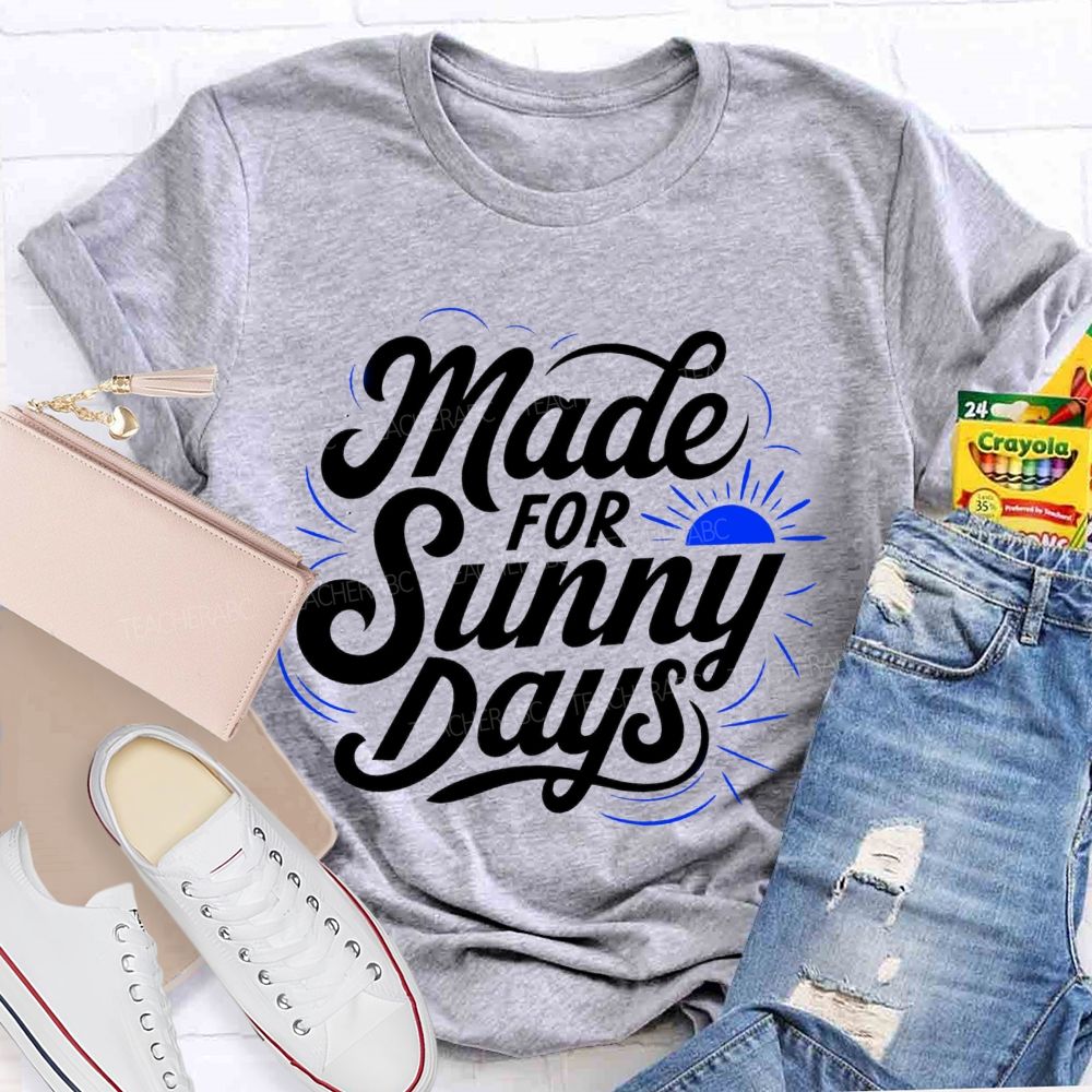 Made For Sunny Days Teacher T-shirt