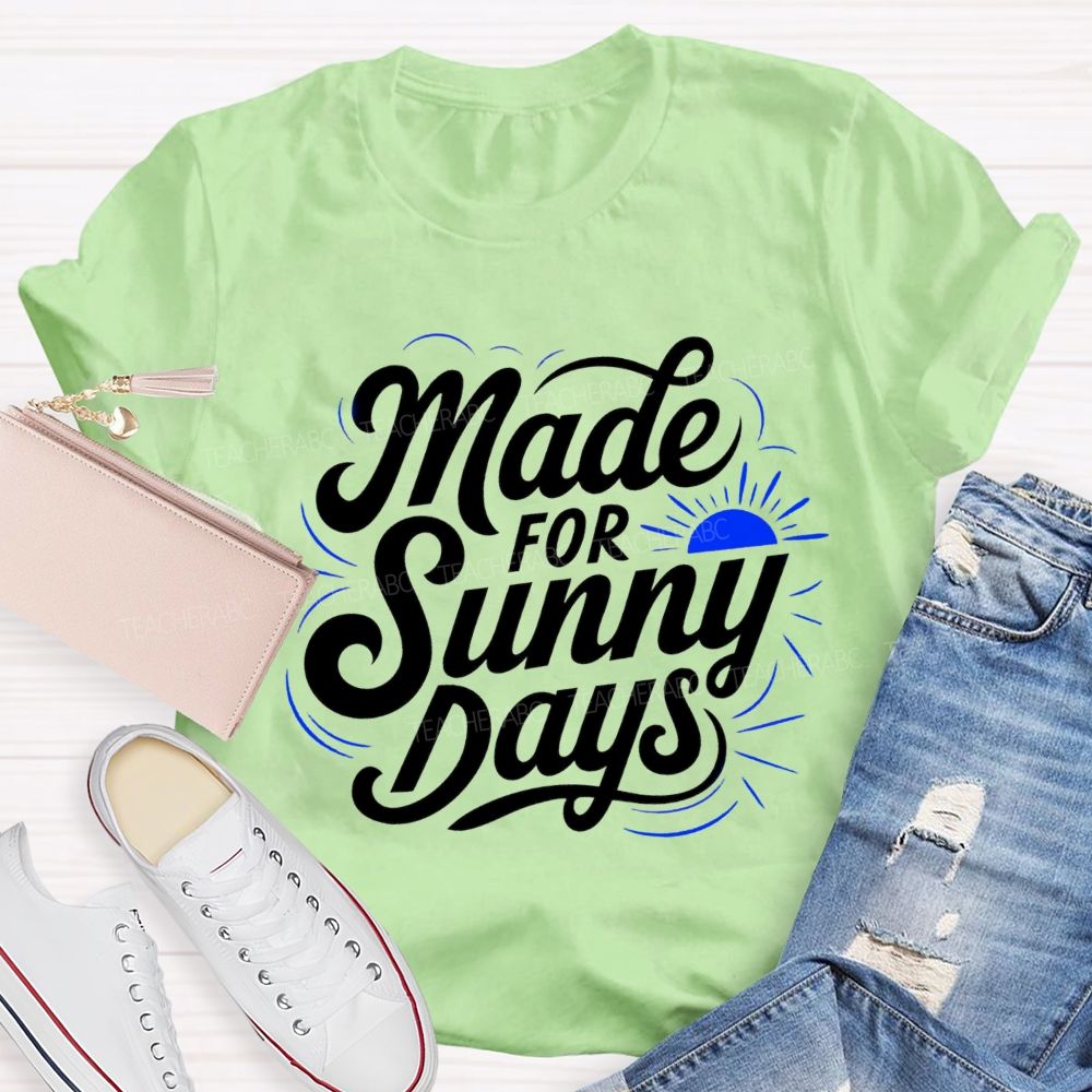 Made For Sunny Days Teacher T-shirt