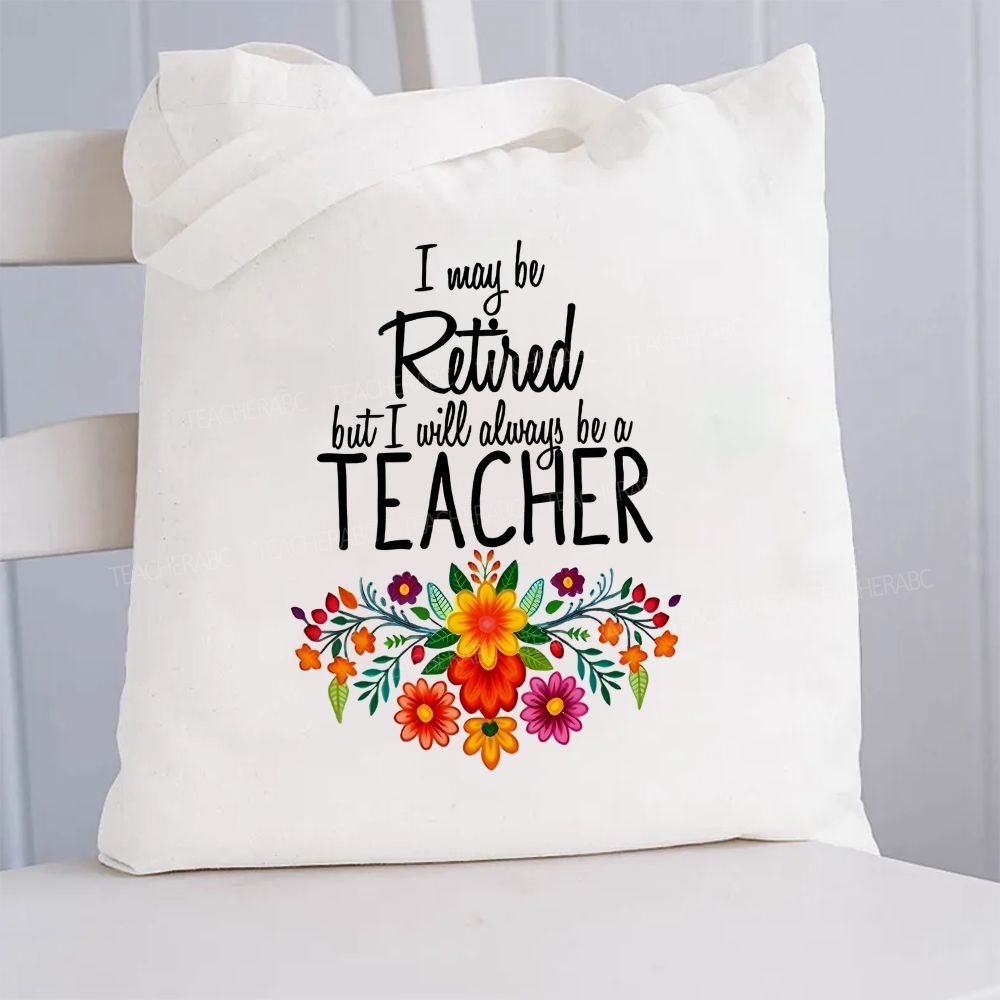 I Way Be Retired But I Will Always Be A Teacher Canvas Tote Bag