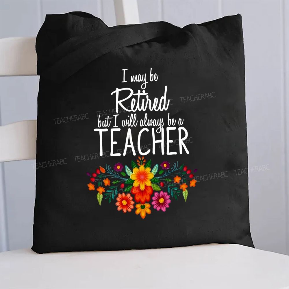 I Way Be Retired But I Will Always Be A Teacher Canvas Tote Bag